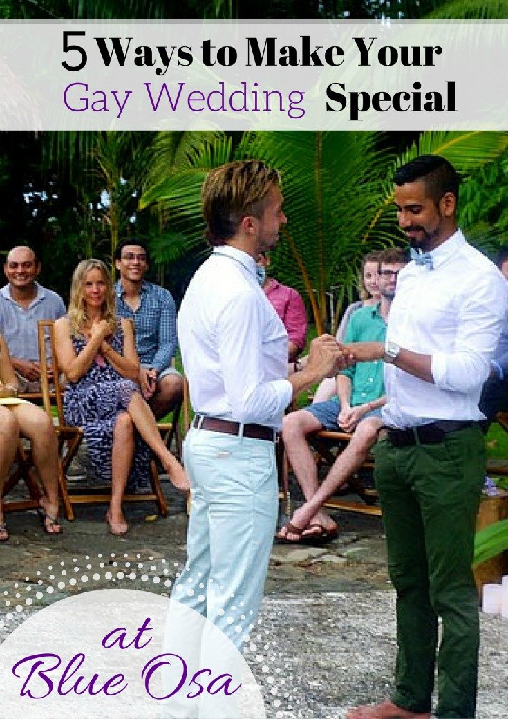 5 Ways To Make Your Gay Wedding Special At Blue Osa Retreat In Costa Rica