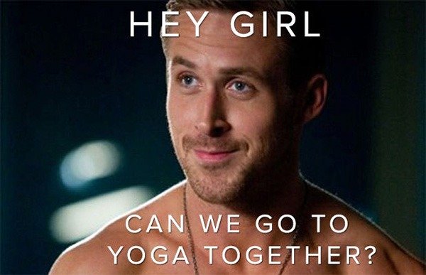 Ryan gosling hey girl lets practice yoga