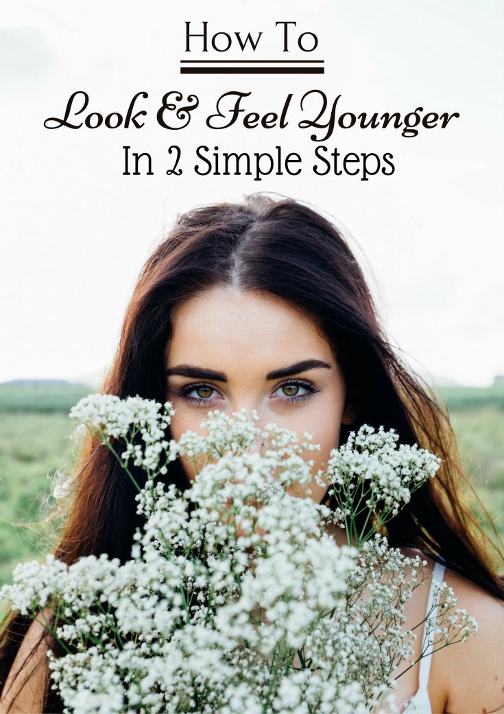 How To Look And Feel Younger In 2 Simple Steps